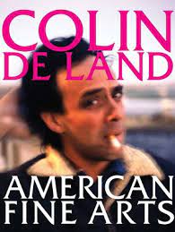 Colin De Land, American Fine Arts. Dennis Balk. 2008