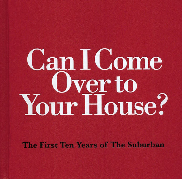 Can I Come Over to Your House?; The First Ten Years of the Suburban: 1999-2009, 2009